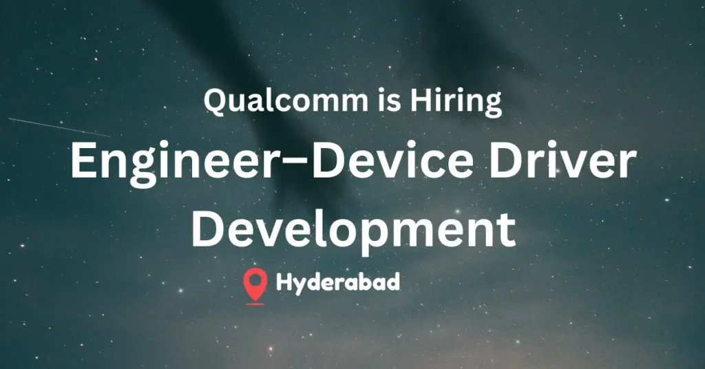 Engineer job in Hyderabad at Qualcomm 2025