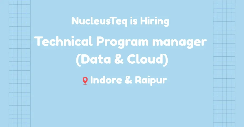 Technical Program Data manager job in Indore & Raipur at NucleusTeq 2025