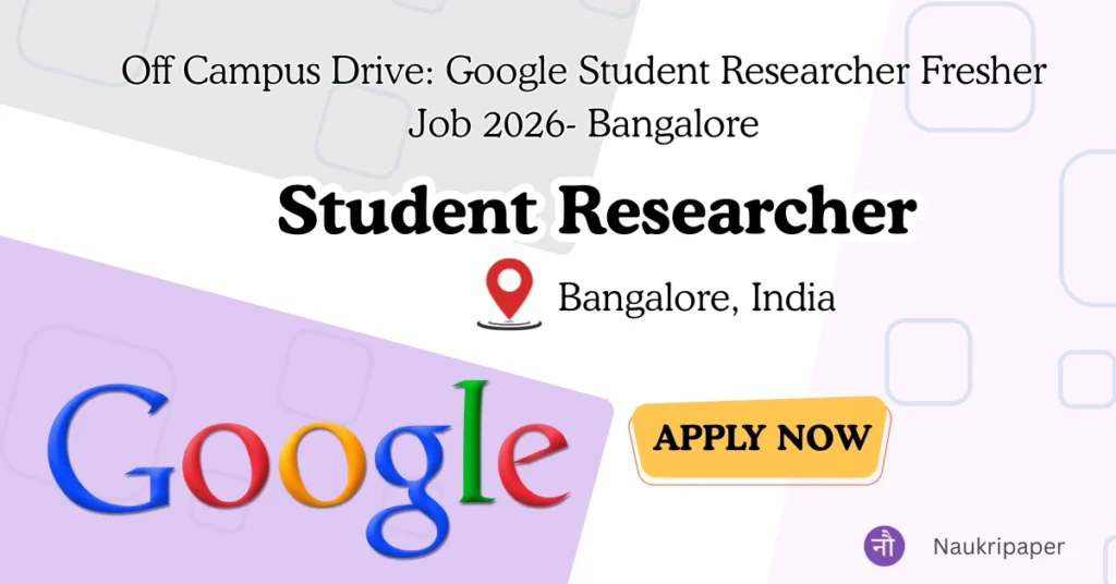 Off Campus Drive Google Student Researcher Fresher Job 2026- Bangalore